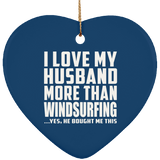 I Love My Husband More Than Windsurfing - Heart Ornament
