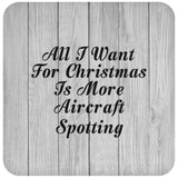 All I Want For Christmas Is More Aircraft Spotting - Drink Coaster F