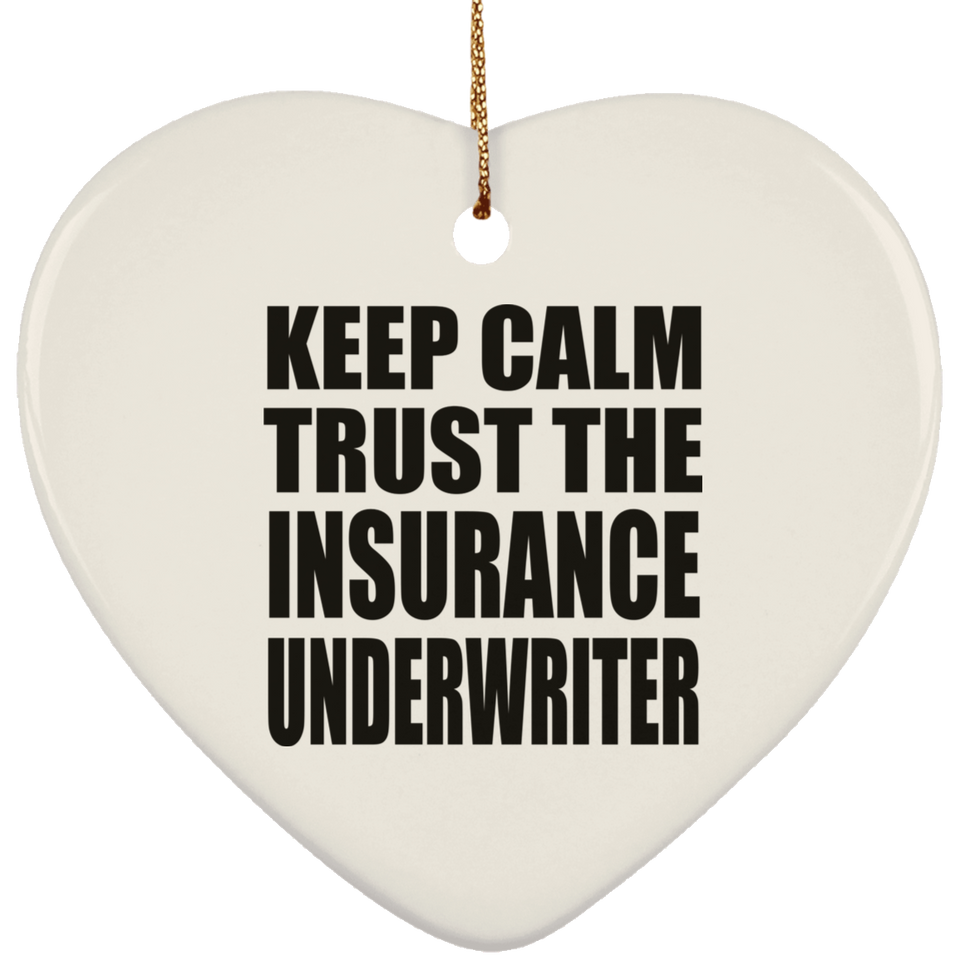 Keep Calm and Trust The Insurance Underwriter - Heart Ornament