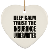 Keep Calm and Trust The Insurance Underwriter - Heart Ornament