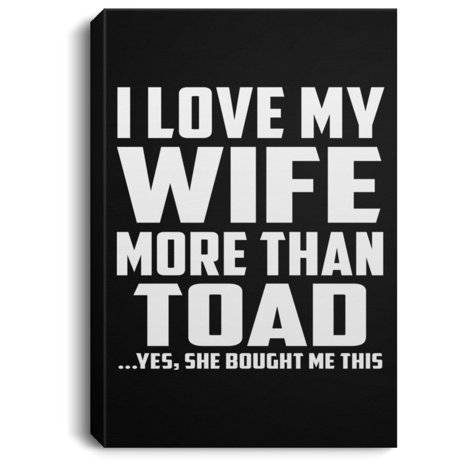 I Love My Wife More Than Toad - Canvas Portrait