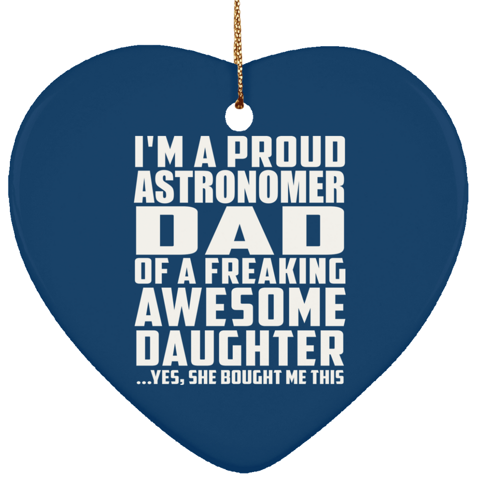 Proud Astronomer Dad Of Awesome Daughter - Heart Ornament