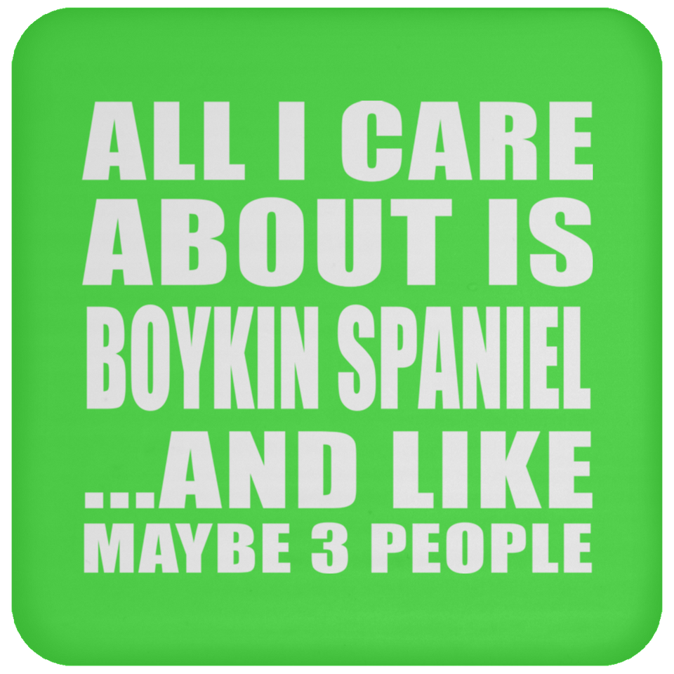 All I Care About Is Boykin Spaniel - Drink Coaster