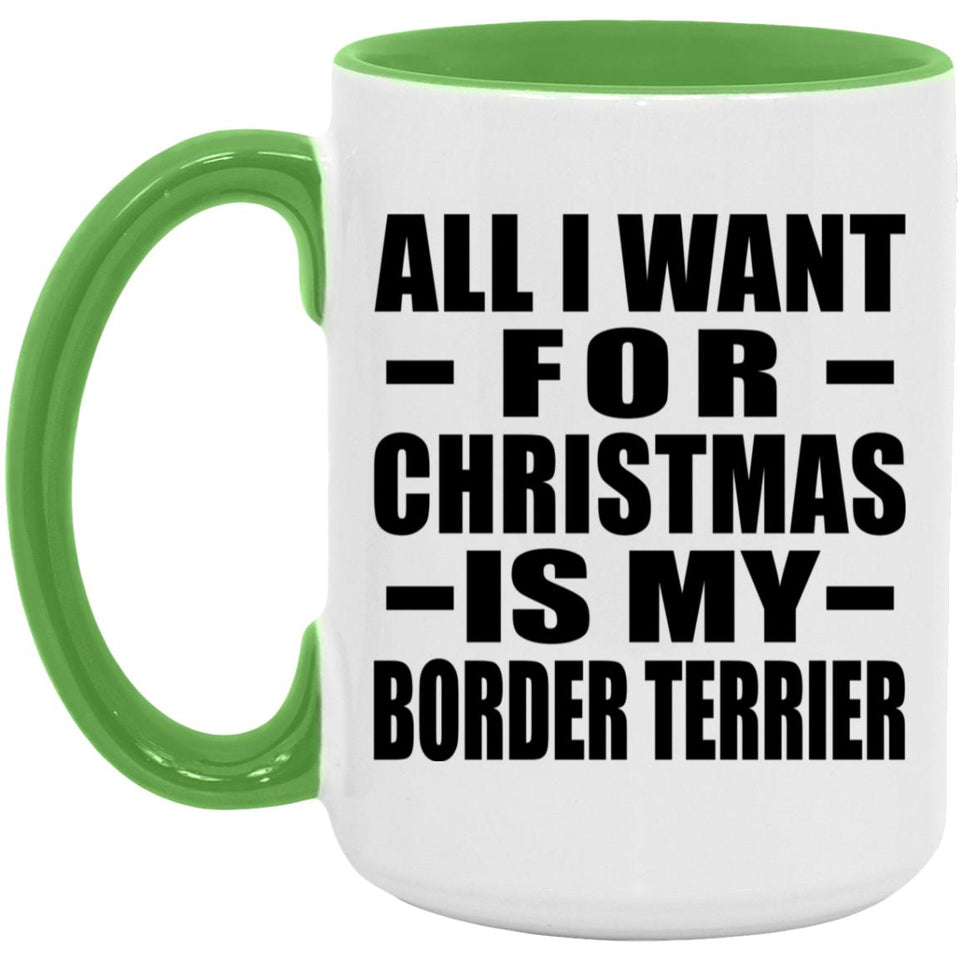 All I Want For Christmas Is My Border Terrier - 15oz Accent Mug Green