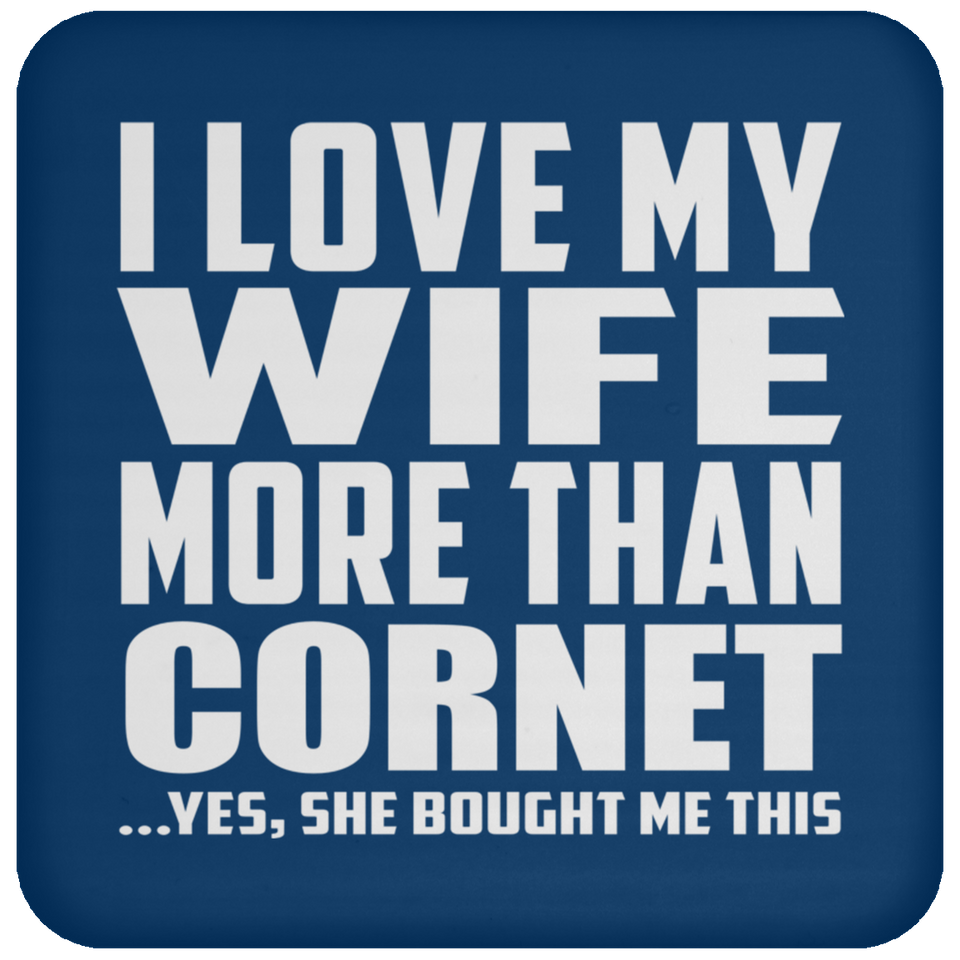 I Love My Wife More Than Cornet - Drink Coaster