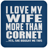 I Love My Wife More Than Cornet - Drink Coaster