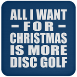 All I Want For Christmas Is More Disc Golf - Coaster