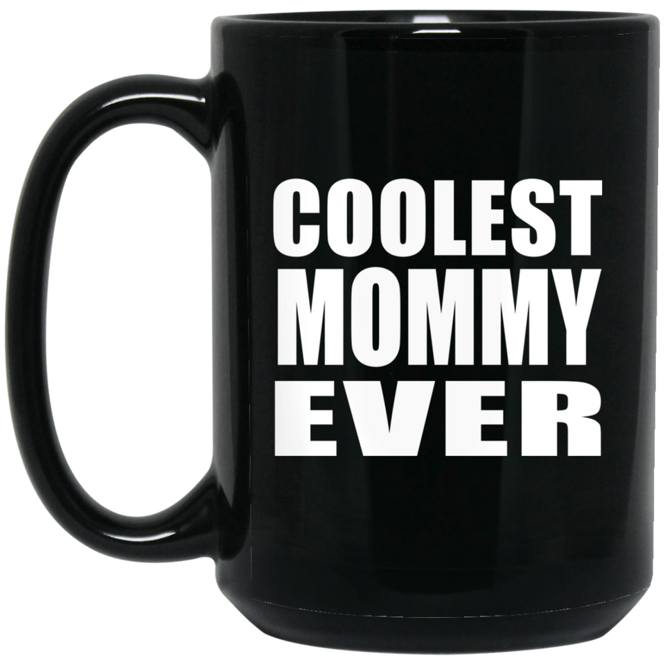 Coolest Mommy Ever - 15 Oz Coffee Mug Black