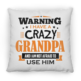 Warning I Have A Crazy Grandpa & I Am Not Afraid To Use Him - Throw Pillow