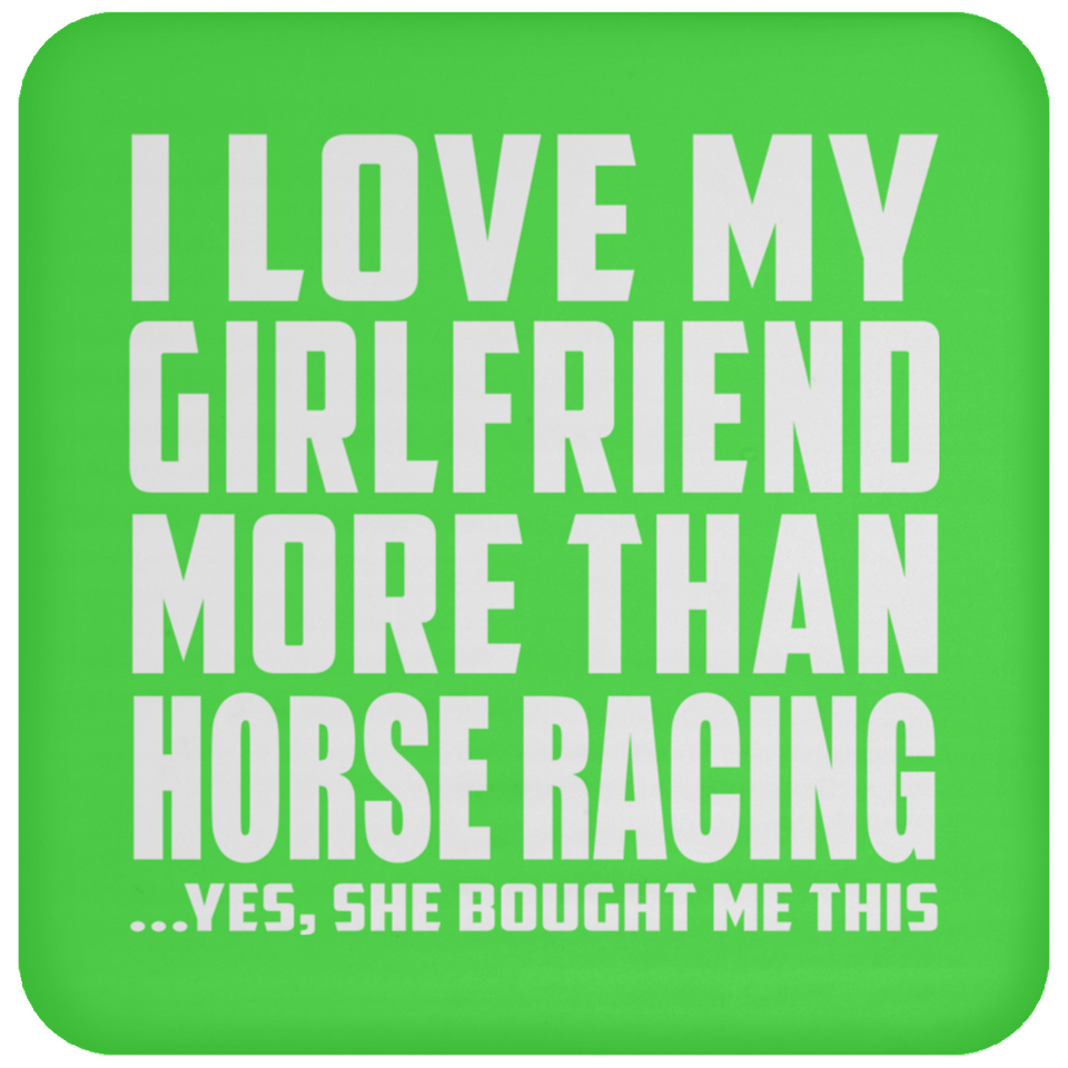 I Love My Girlfriend More Than Horse Racing - Drink Coaster