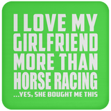 I Love My Girlfriend More Than Horse Racing - Drink Coaster