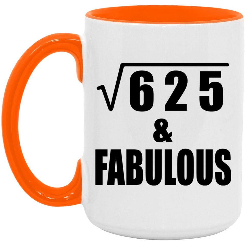 25th Birthday Square Root of 625 & Fabulous - 15oz Accent Mug Orange