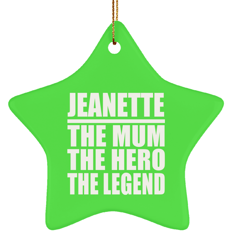 Jeanette The Mum The Hero The Legend - Star Ornament