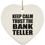 Keep Calm and Trust The Bank Teller - Heart Ornament