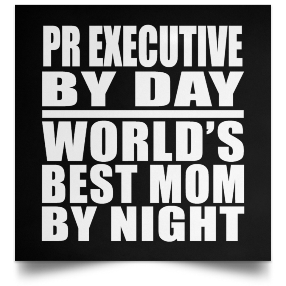 Pr Executive By Day World's Best Mom By Night - Poster Square