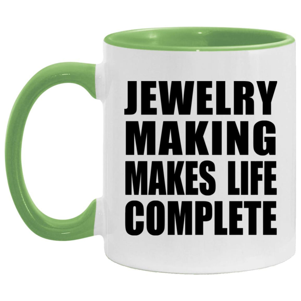 Jewelry Making Makes Life Complete - 11oz Accent Mug Green