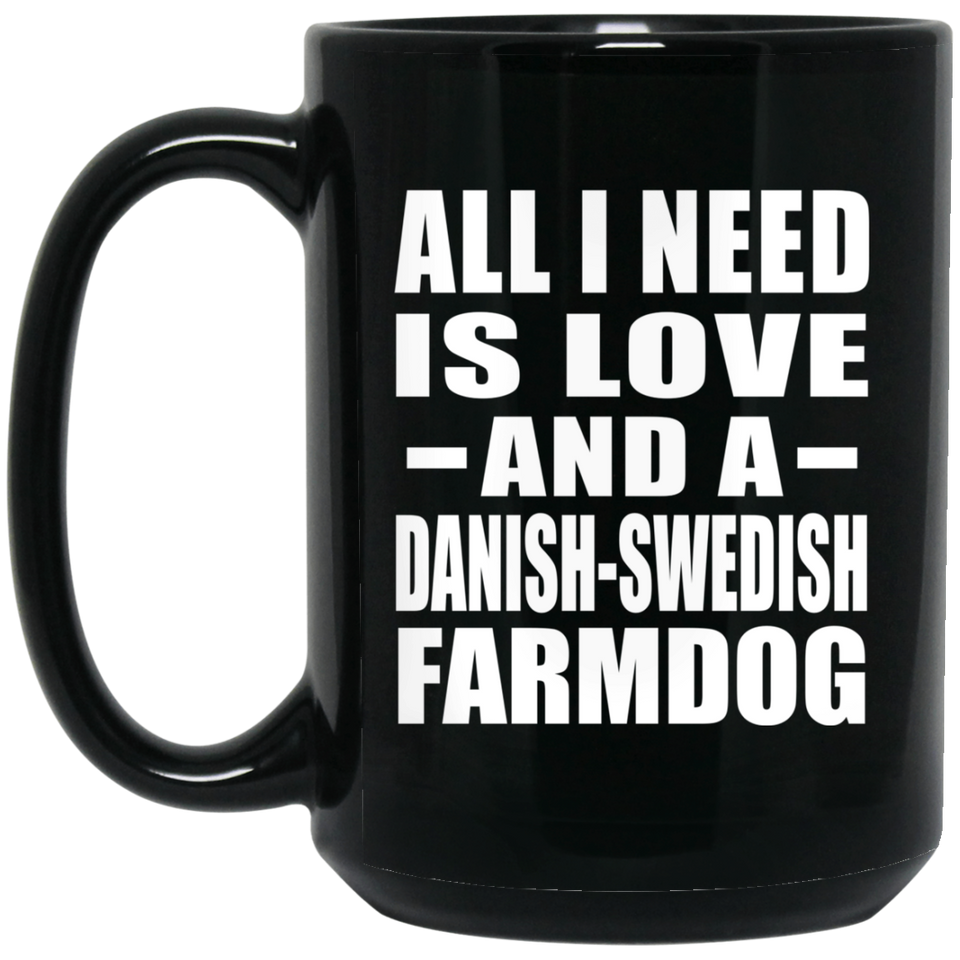 All I Need Is Love And A Danish-Swedish Farmdog - 15 Oz Coffee Mug Black
