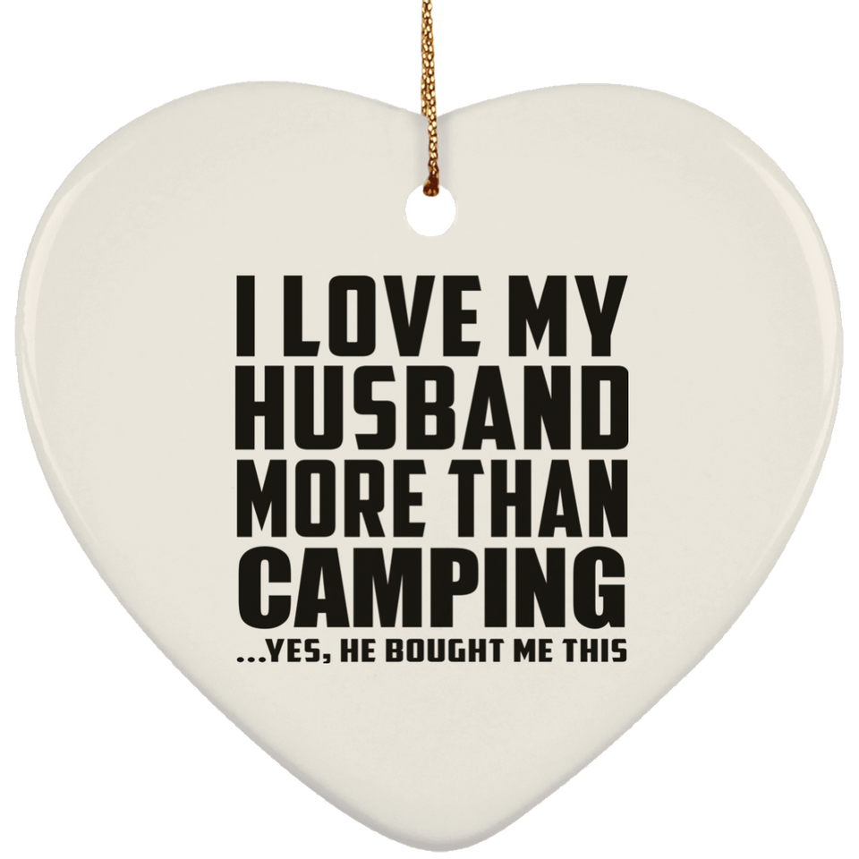 I Love My Husband More Than Camping - Heart Ornament