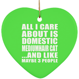 All I Care About Is Domestic Mediumhair Cat - Heart Ornament