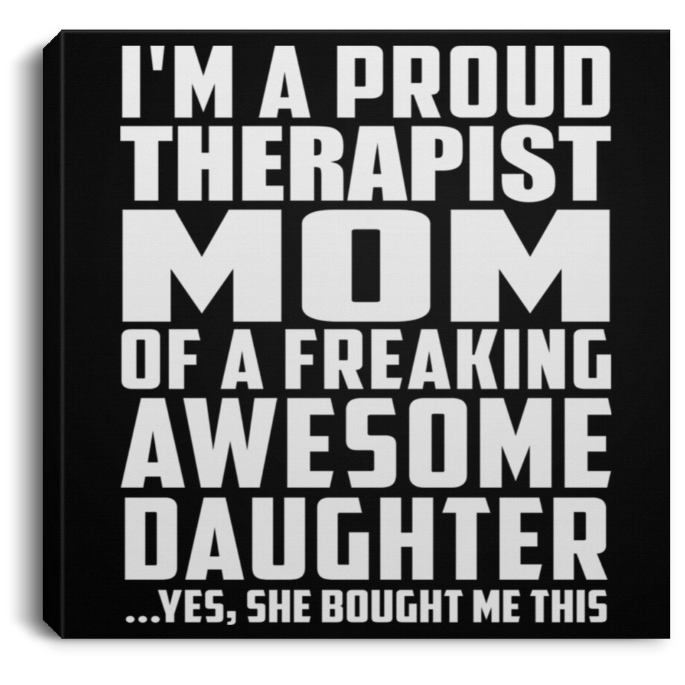 Proud Therapist Mom Of Awesome Daughter - Canvas Square