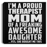 Proud Therapist Mom Of Awesome Daughter - Canvas Square