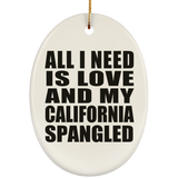 All I Need Is Love And My California Spangled - Oval Ornament