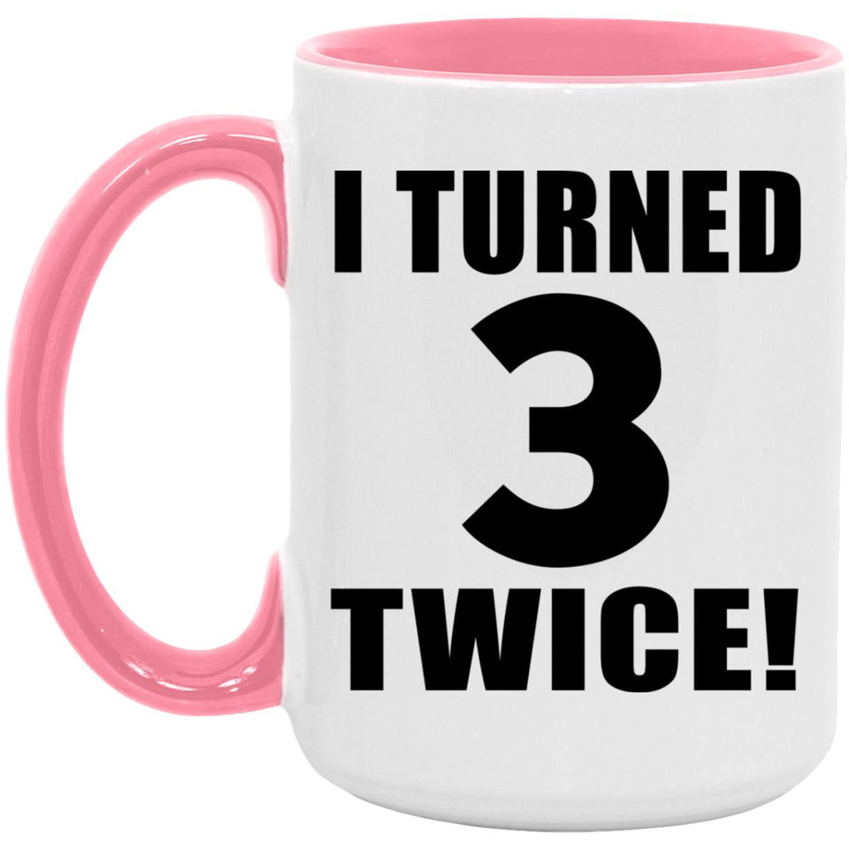 6th Birthday I Turned 3 Twice - 15oz Accent Mug Pink
