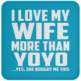 I Love My Wife More Than YoYo - Drink Coaster