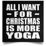 All I Want For Christmas Is More Yoga - Poster Square