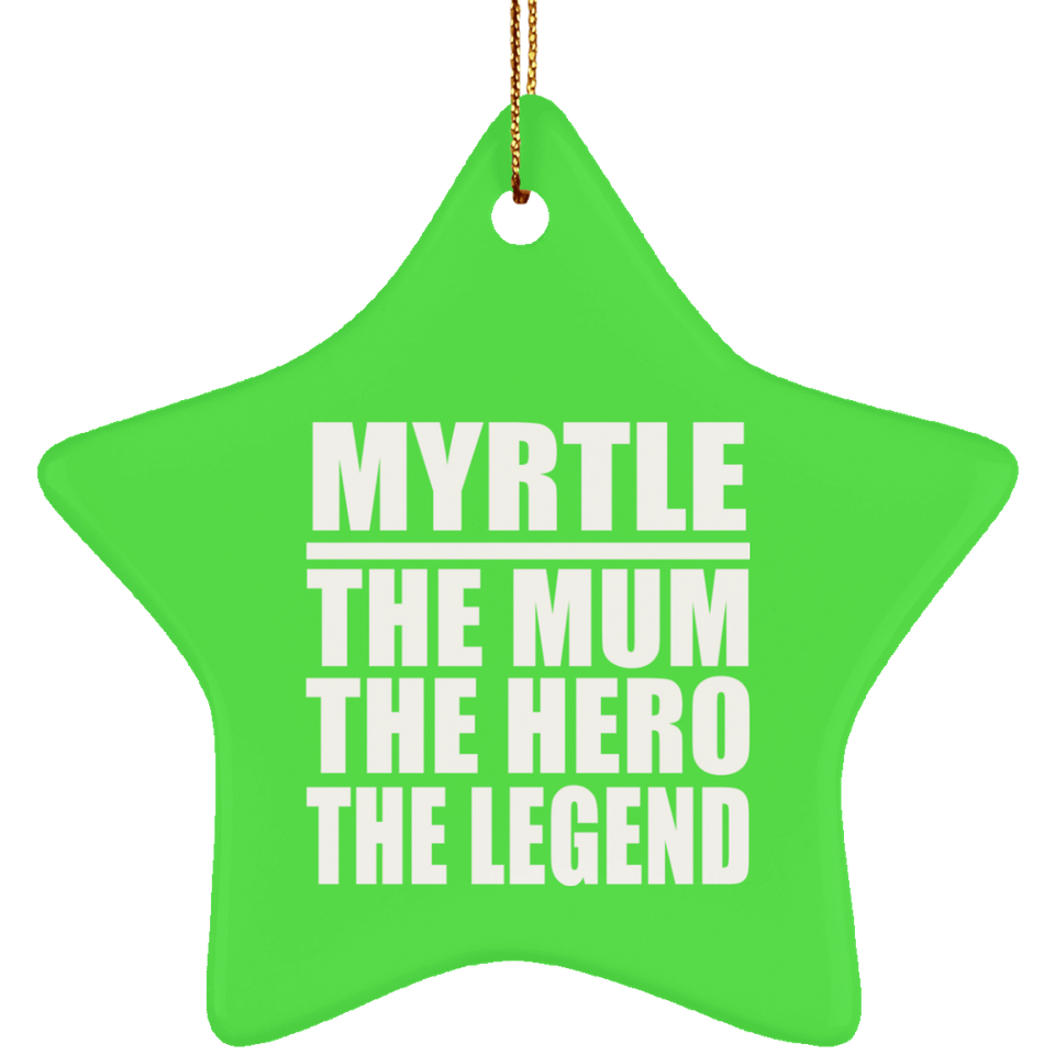 Myrtle The Mum The Hero The Legend - Star Ornament
