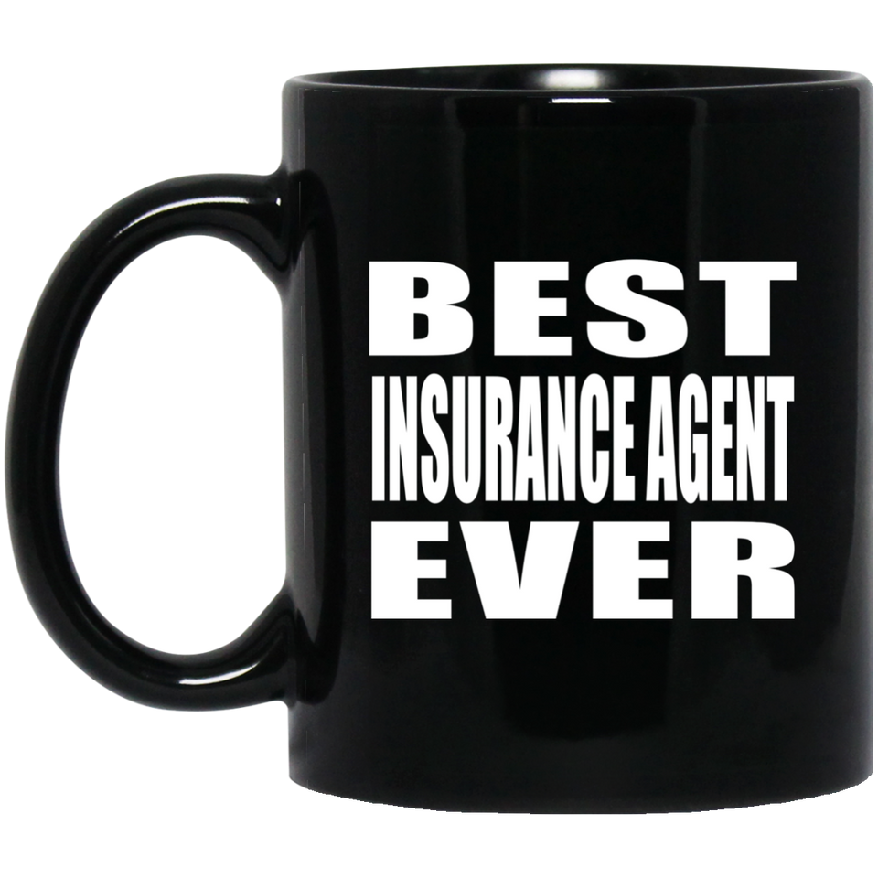Best Insurance Agent Ever - 11 Oz Coffee Mug Black