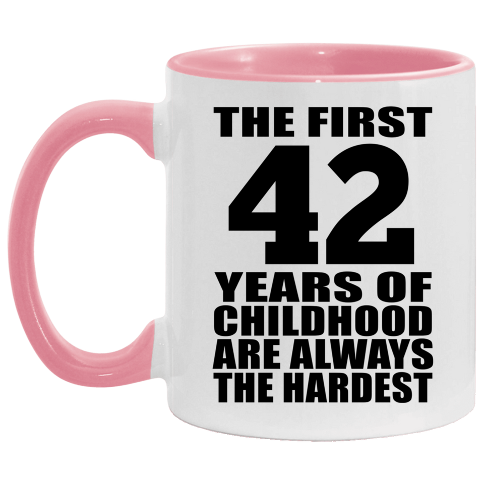 42nd Birthday First 42 Years of Childhood Are The Hardest - 11oz Accent Mug Pink