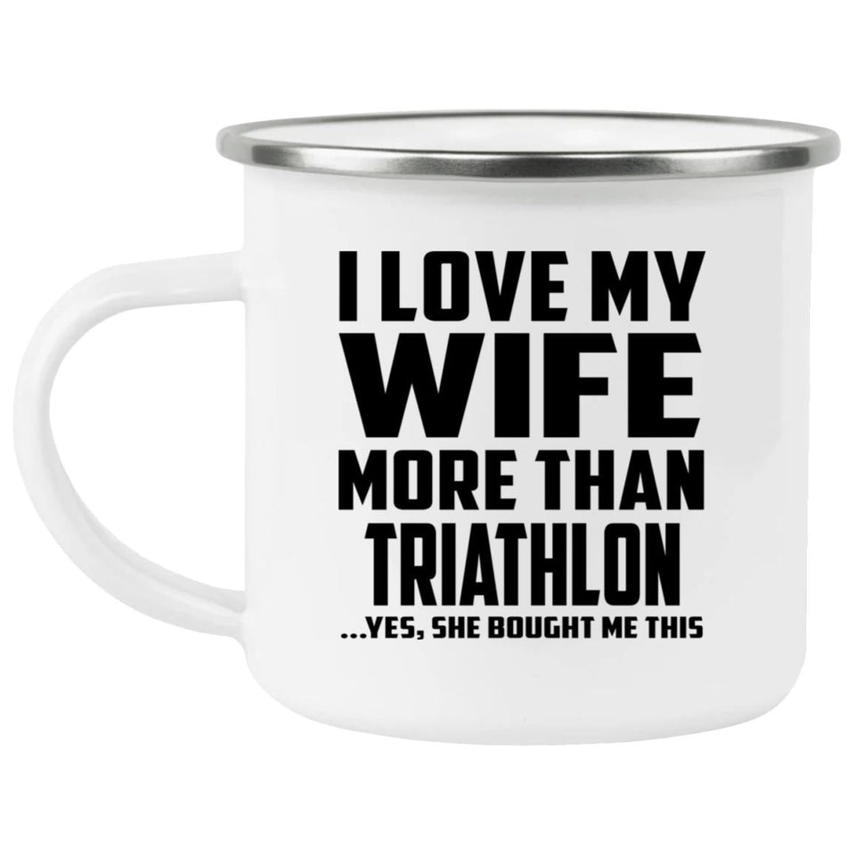 I Love My Wife More Than Triathlon - 12oz Camping Mug