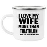 I Love My Wife More Than Triathlon - 12oz Camping Mug