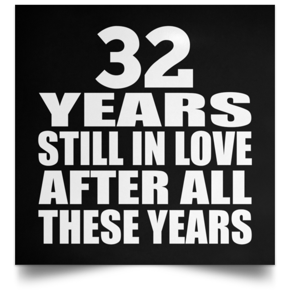 32nd Anniversary 32 Years Still In Love After These Years - Poster Square