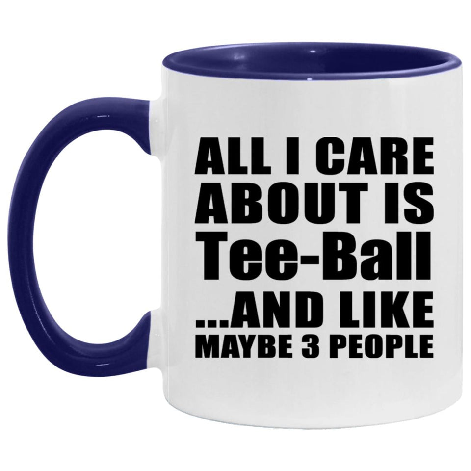 All I Care About Is Tee-Ball - 11oz Accent Mug Purple