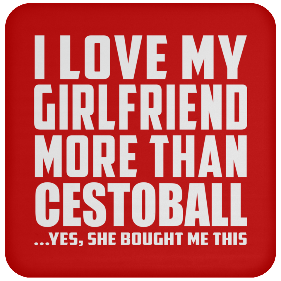 I Love My Girlfriend More Than Cestoball - Drink Coaster