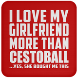 I Love My Girlfriend More Than Cestoball - Drink Coaster