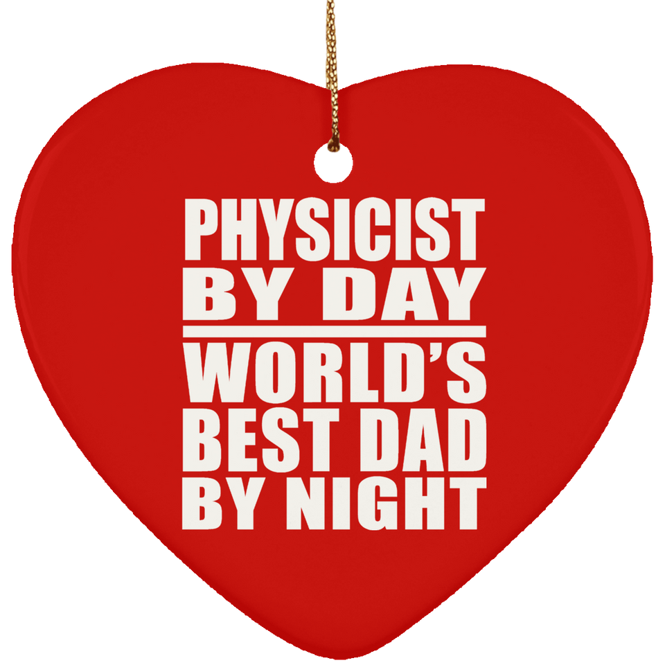 Physicist By Day World's Best Dad By Night - Heart Ornament