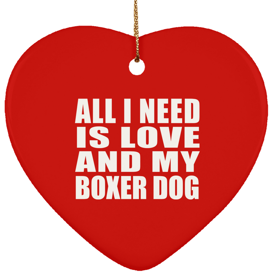 All I Need Is Love And My Boxer Dog - Heart Ornament