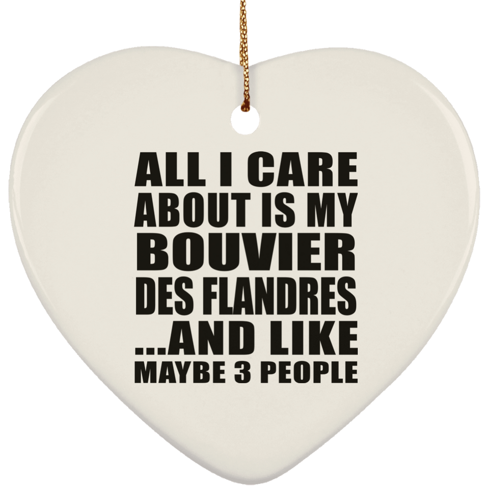 All I Care About Is My Bouvier Des Flandres - Heart Ornament