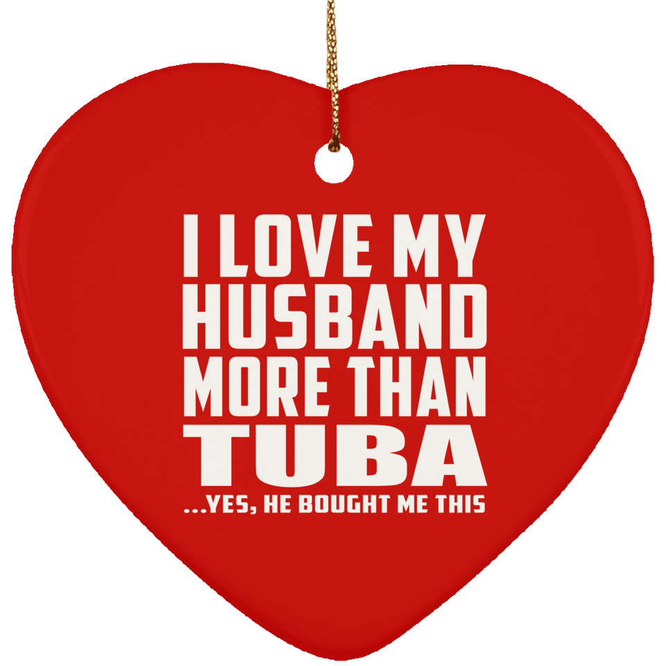 I Love My Husband More Than Tuba - Heart Ornament