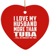 I Love My Husband More Than Tuba - Heart Ornament