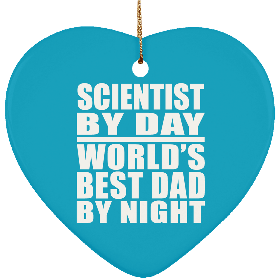 Scientist By Day World's Best Dad By Night - Heart Ornament