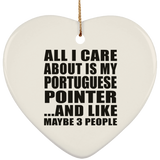 All I Care About Is My Portuguese Pointer - Heart Ornament