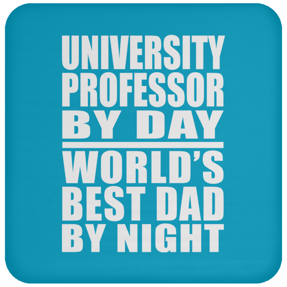 University Professor By Day World's Best Dad By Night - Drink Coaster