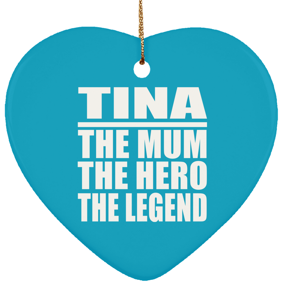 Tina The Mum The Hero The Legend - Heart Ornament
