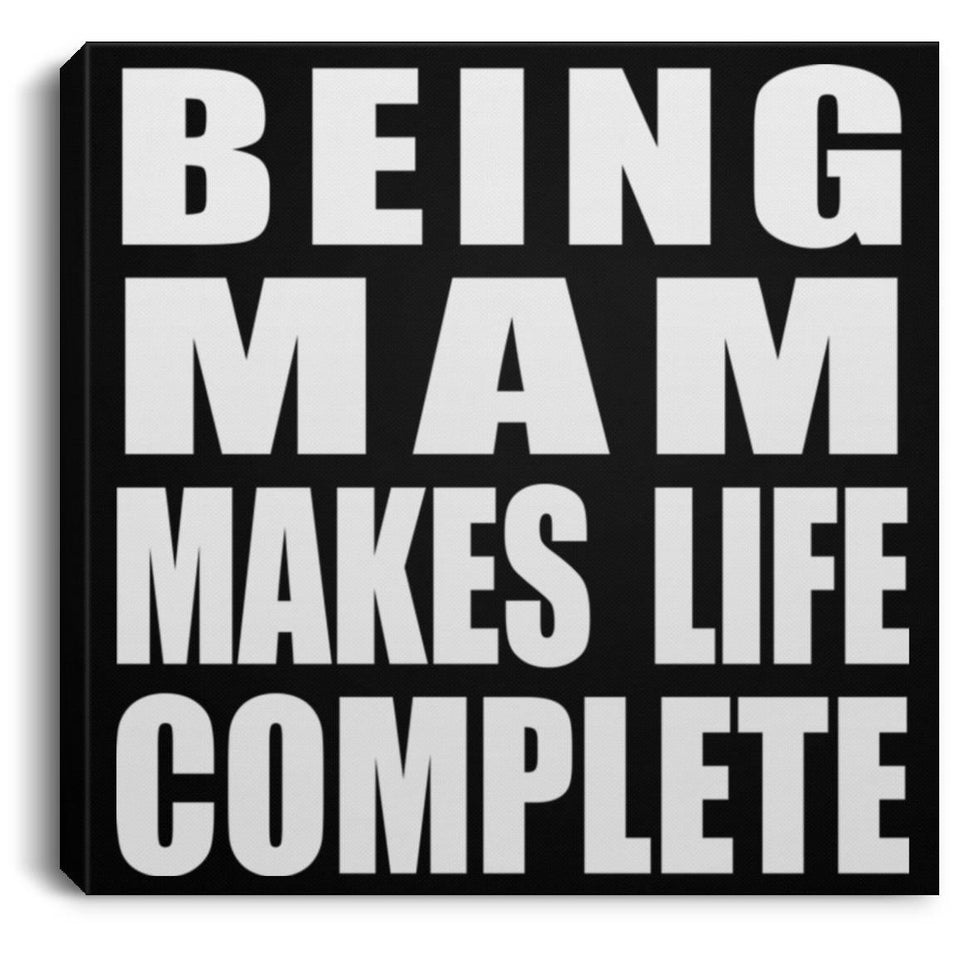 Being Mam Makes Life Complete - Canvas Square
