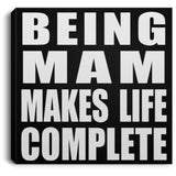 Being Mam Makes Life Complete - Canvas Square