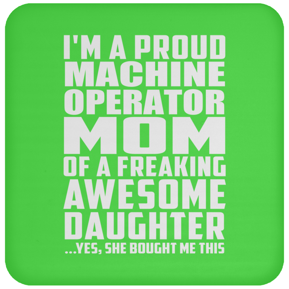 Proud Machine Operator Mom Of Awesome Daughter - Drink Coaster